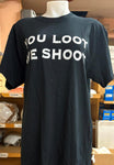 NEW T-SHIRT BLACK WITH WHITE LETTERING "YOU LOOT WE SH@@T" UNISEX SIZE LARGE