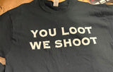 NEW T-SHIRT BLACK WITH WHITE LETTERING "YOU LOOT WE SH@@T" UNISEX SIZE LARGE